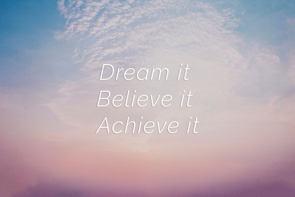 Dream it believe it achieve it quote on a pastel sky background