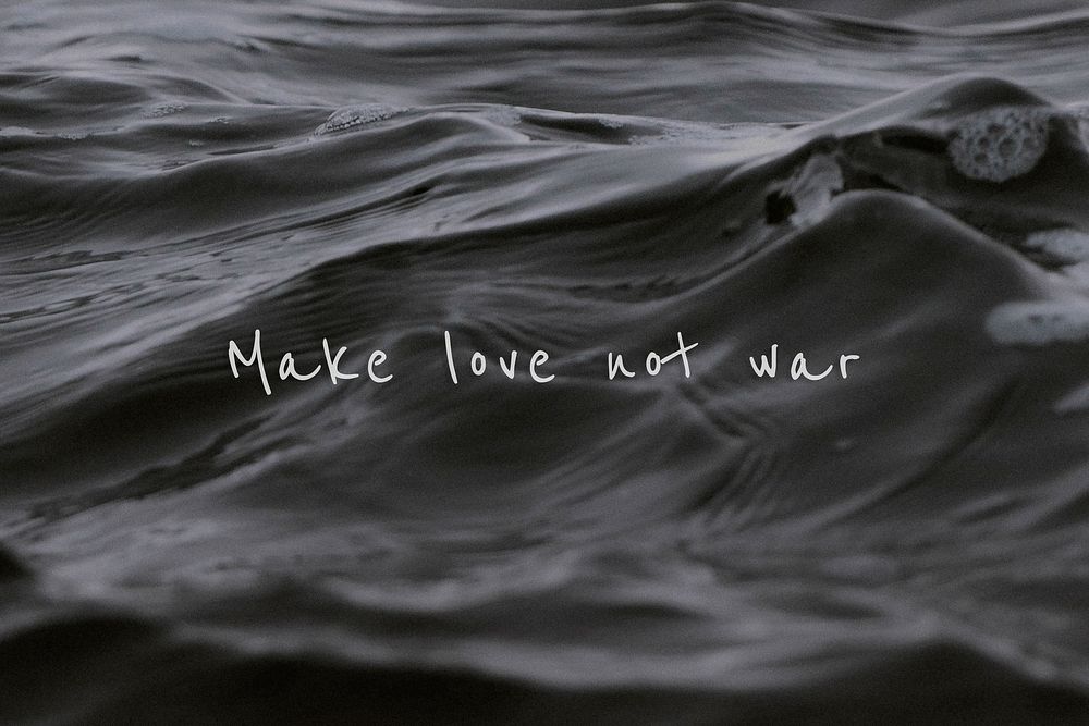 Make love not war quote on a water wave background