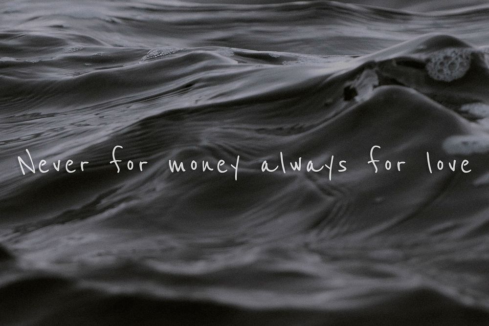 Never for money always for love quote on a water wave background