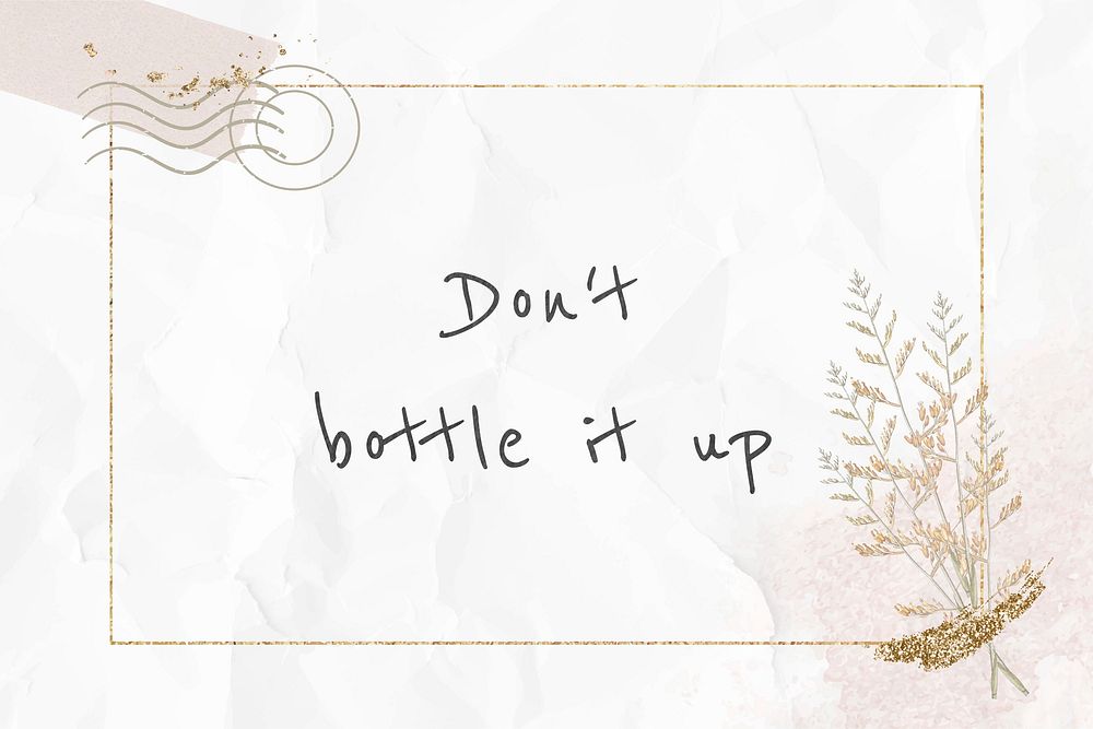 Don't bottle it up message on paper texture background