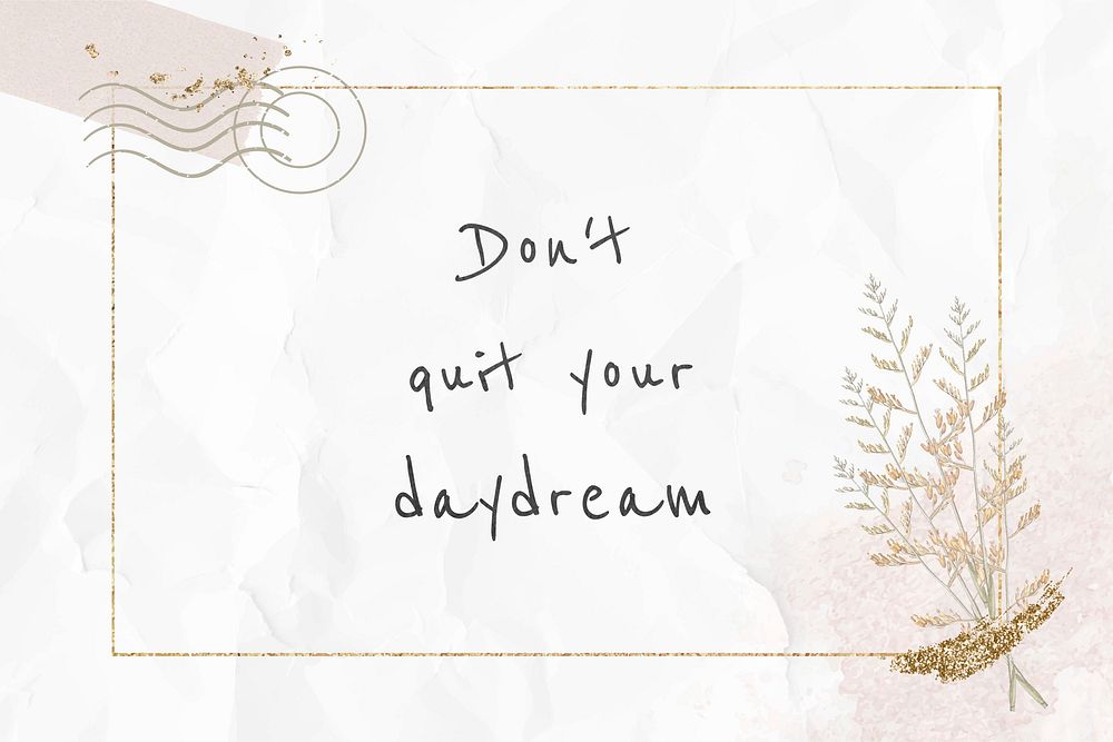 Inspirational quote don't quit your daydream
