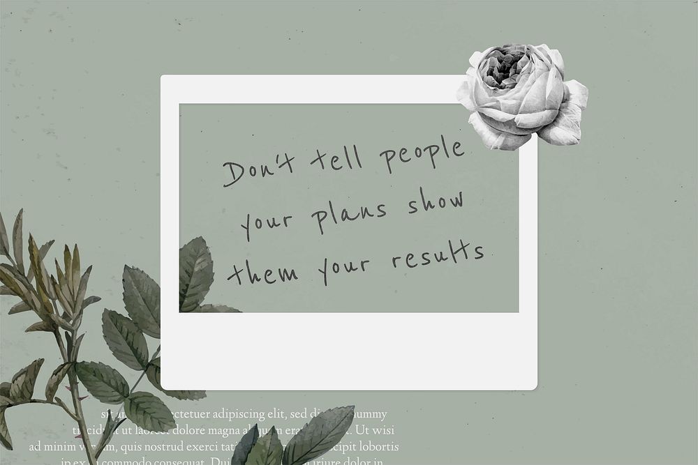 Quote don't tell people your plans show them your results