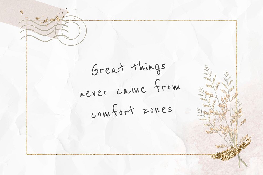 Motivational phrase great things never came from comfort zones