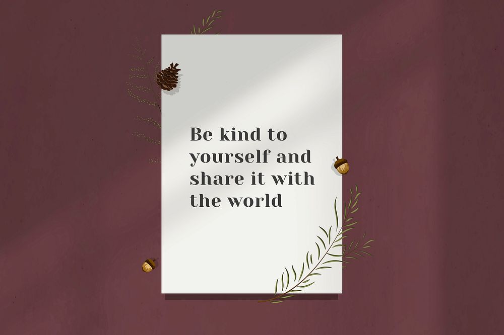 Motivational quote be kind to yourself and share it with the world on white paper