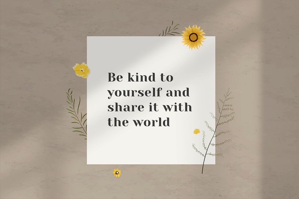 Be kind to yourself and share it with the world quote on wall