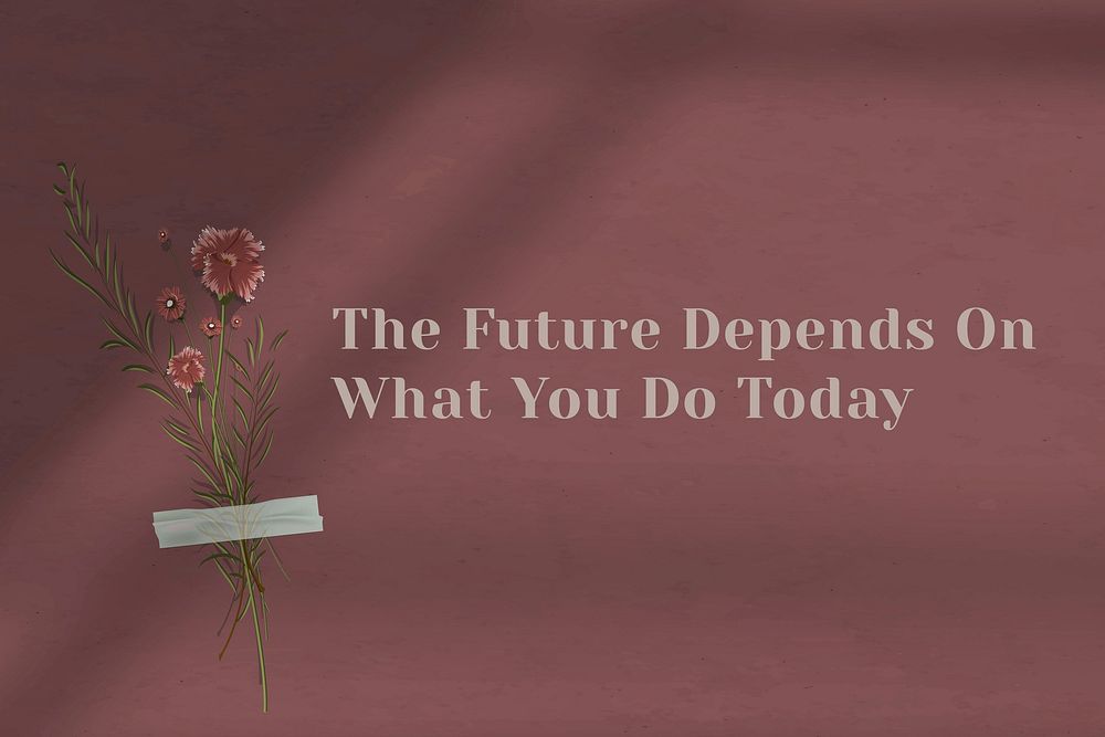 Wall the future depends on what you do today motivational quote