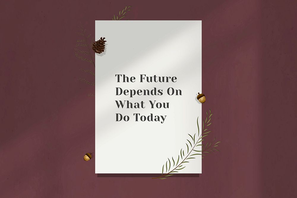 Motivational quote the future depends on what you do today