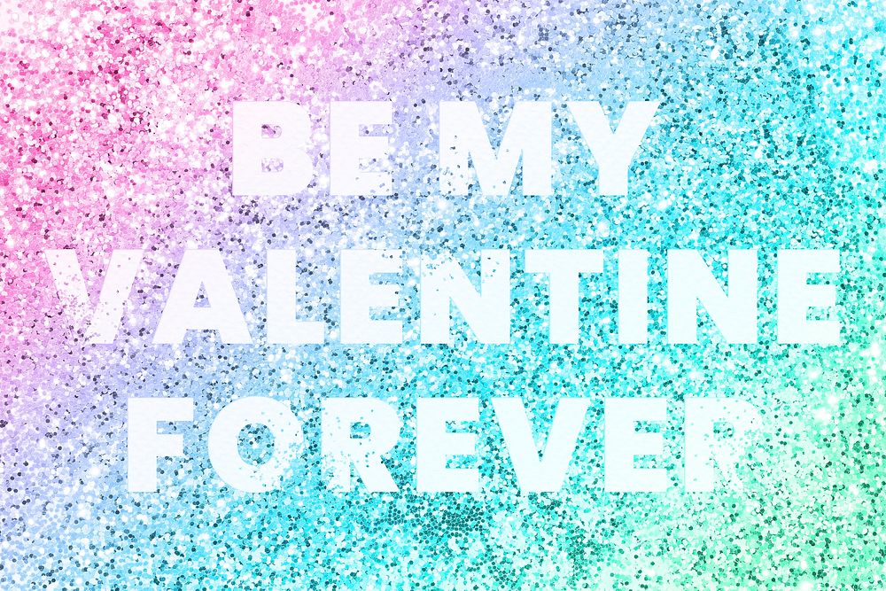 Be my Valentine forever typography on a rainbow glitter background