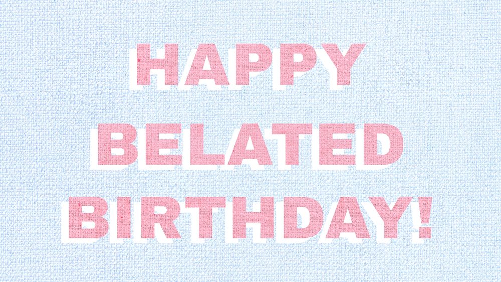 Happy belated birthday font typography