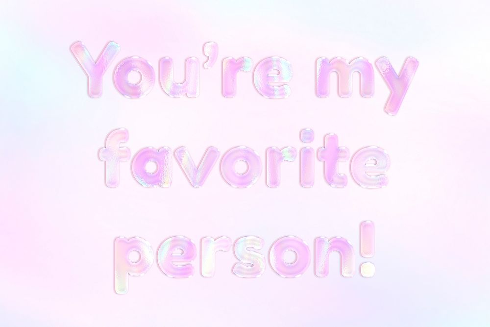 You're my favorite person! lettering shiny holographic pastel