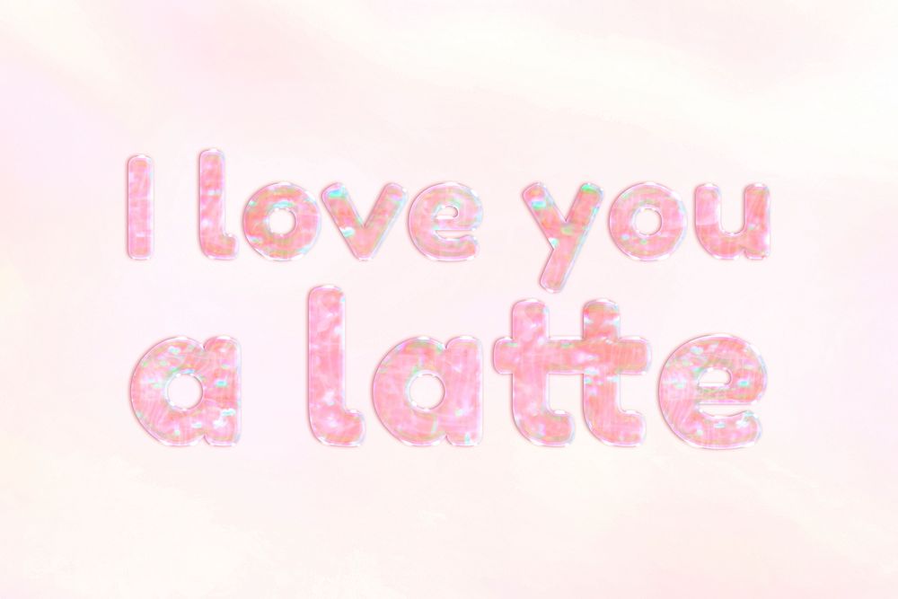 I love you a latte text holographic effect pastel typography