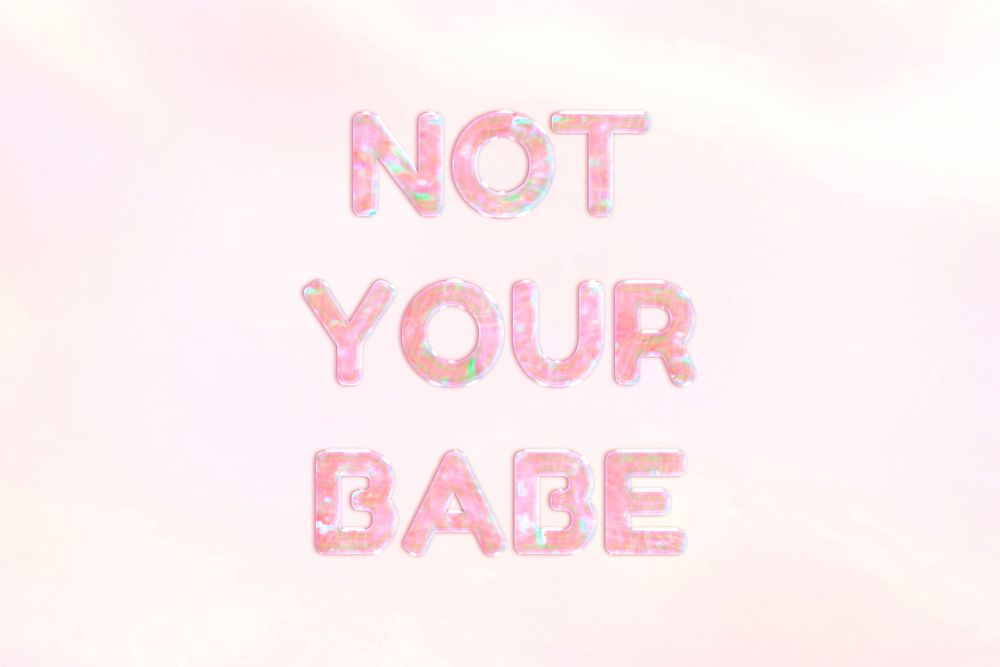 Not your babe text holographic effect pastel typography