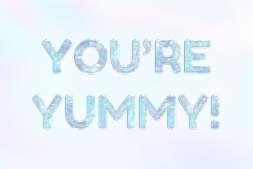 You're yummy! text shiny holographic pastel