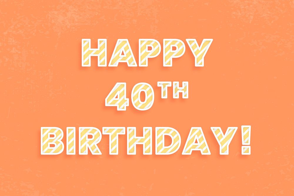 Happy 40th birthday! birthday message cane pattern font