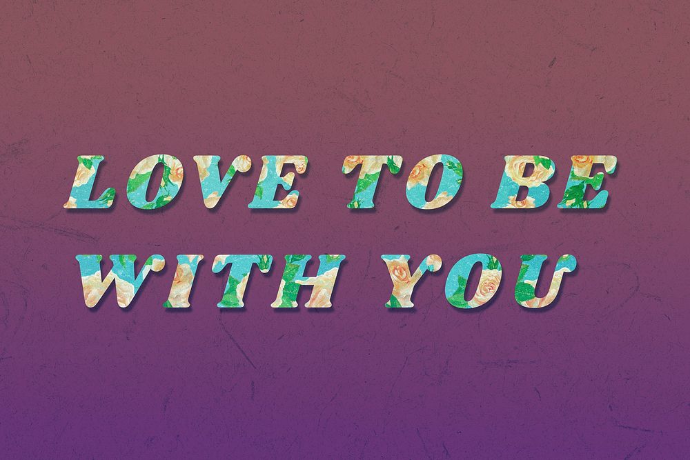 Love to be with you typography rose floral style