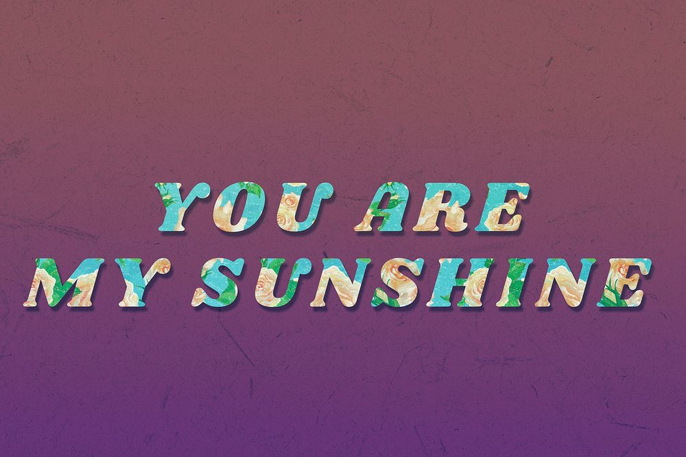 Floral you are my sunshine  italic retro typography