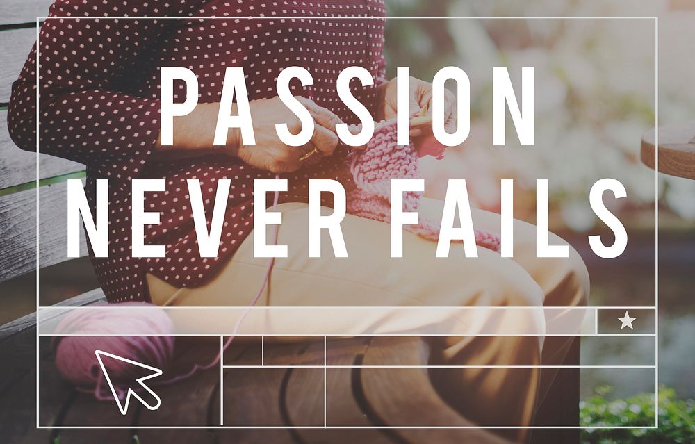 Passion Never Fails Emotion Optimism Concept