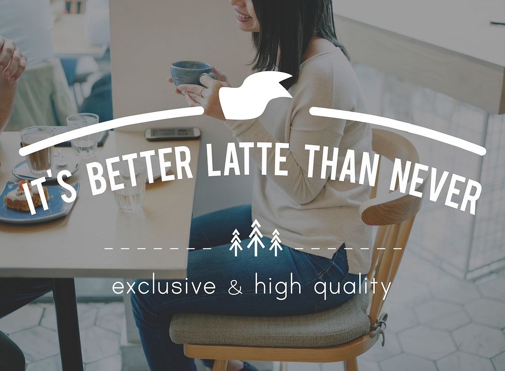 It's Better Latte Than Never Beginning Start New Day Concept