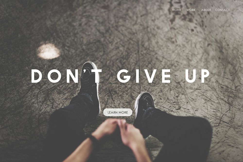 Do Your Best Don't Give Up Life Goes on Live Your Life