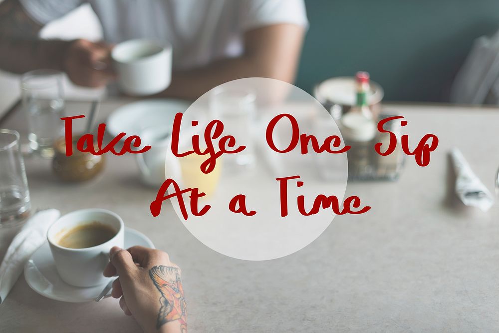 Take Life One Sip at a Time Concept