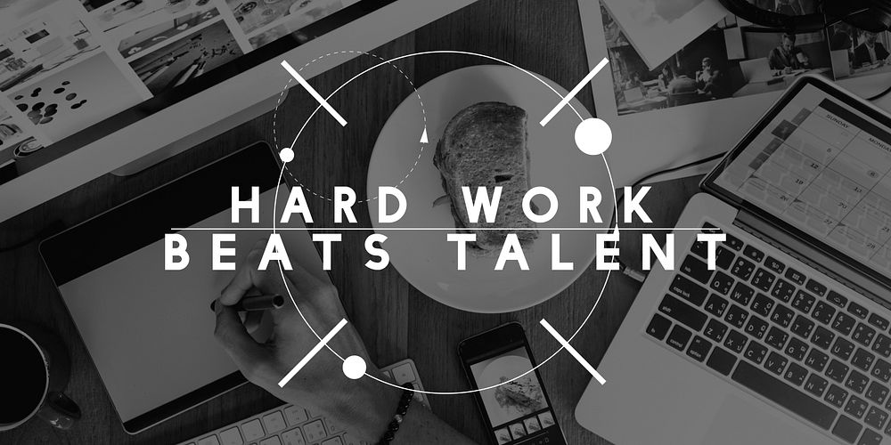 Hard Work Beats Talent Skills Abilities Expertise