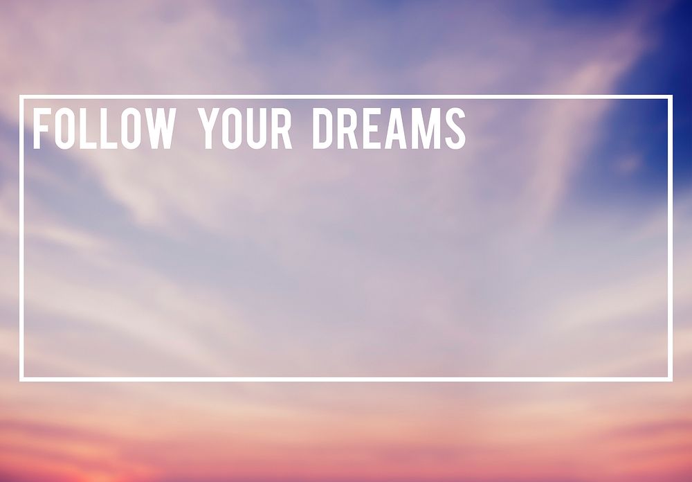 Follow Your Dreams Communication Connection Concept
