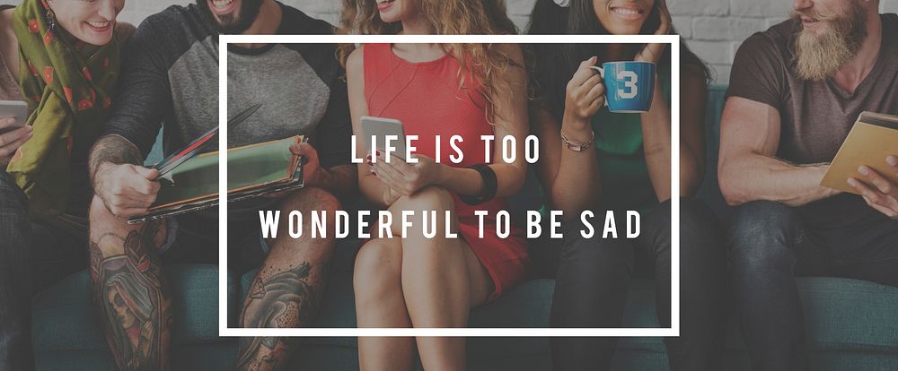 Group of Friends and Life is too Wonderful to be sad Quote