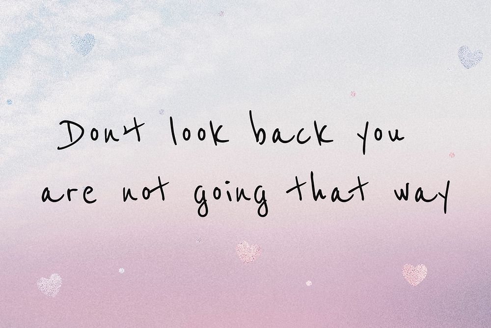 Don't look back, you are not going that way inspirational motivational positive quote