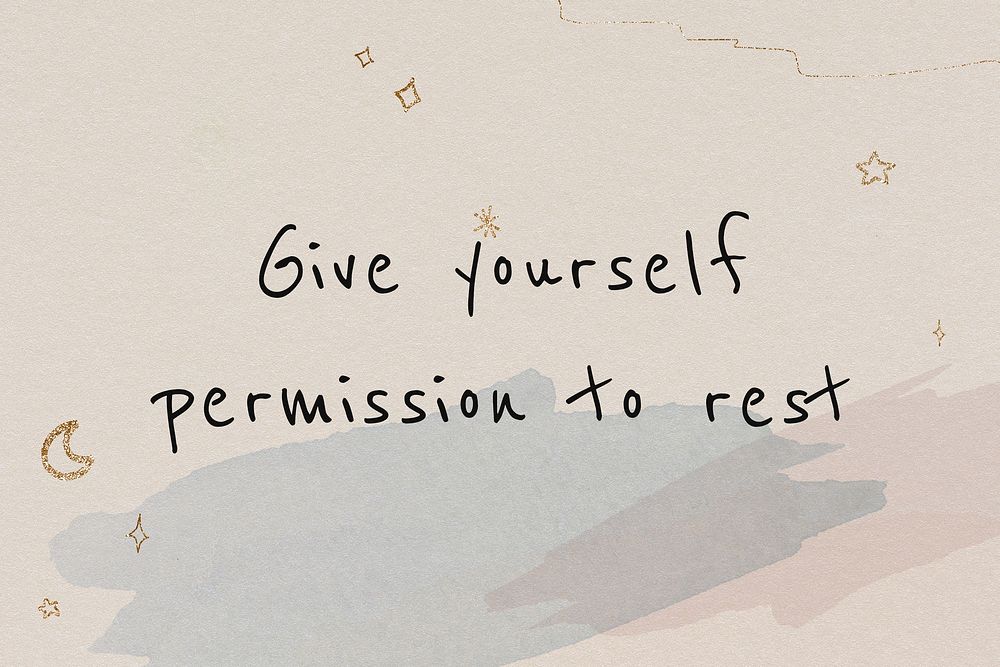 Give yourself permission to rest motivational mental health and self care quote
