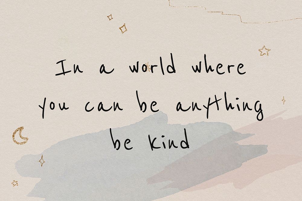 In a world where you can be anything, be kind inspirational motivational positive quote