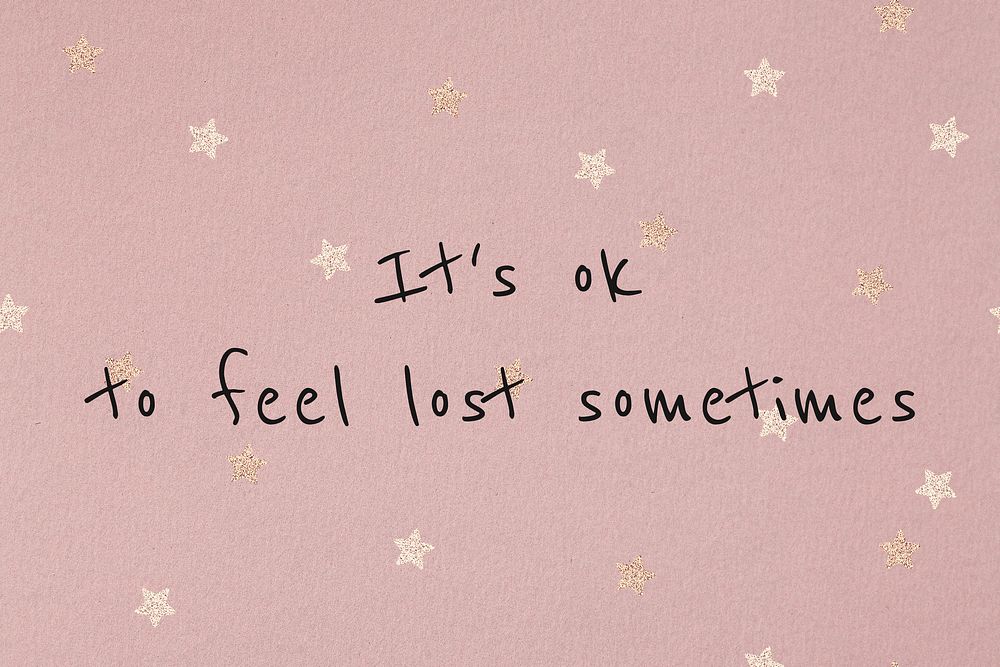 It's ok to feel lost sometimes mental health quote