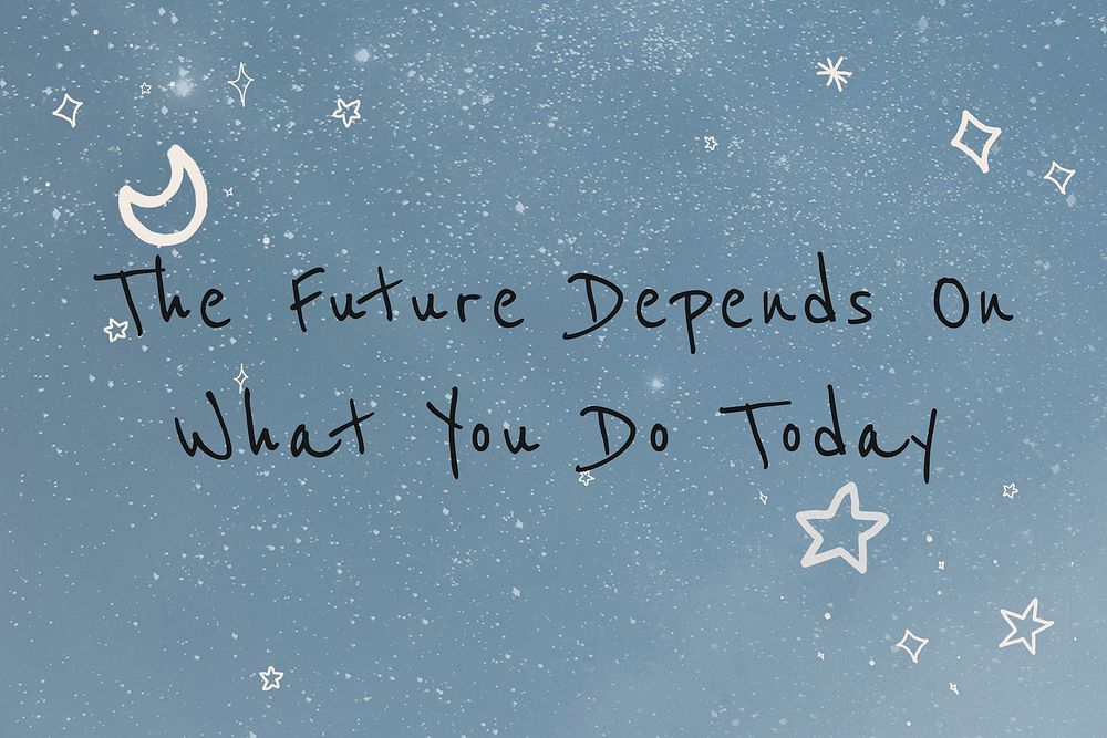The future depends on what you do today career quote