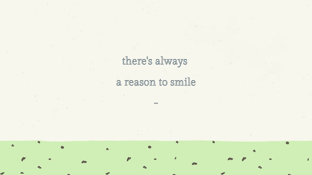 Inspirational quote on green background there's always a reason to smile text