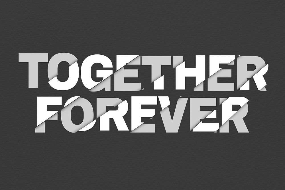 Together forever sliced typography on black background