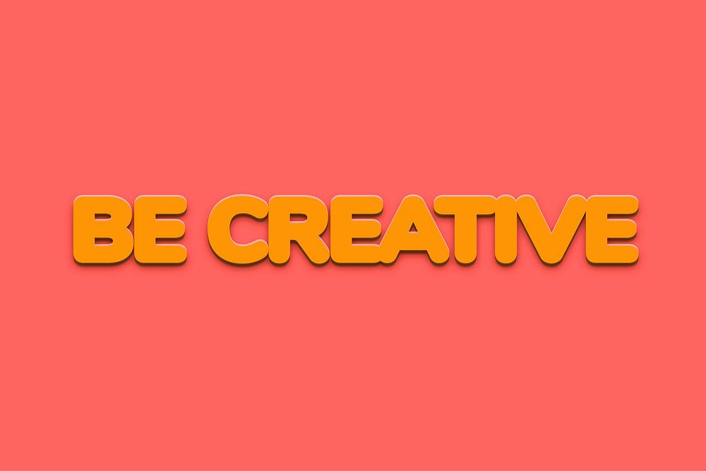 Be creative  word in bold text style