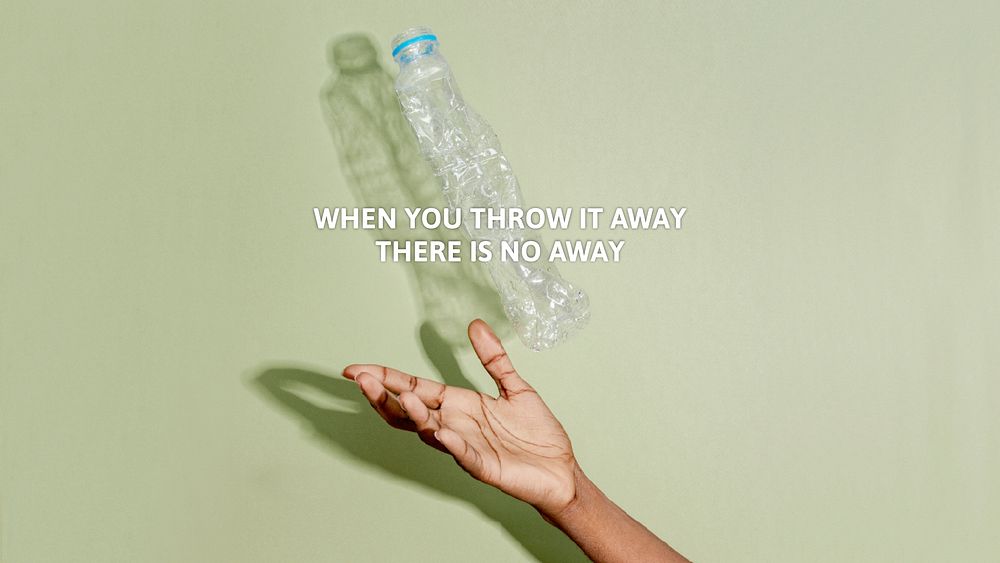 Plastic pollution awareness with when you throw it away there is no away text