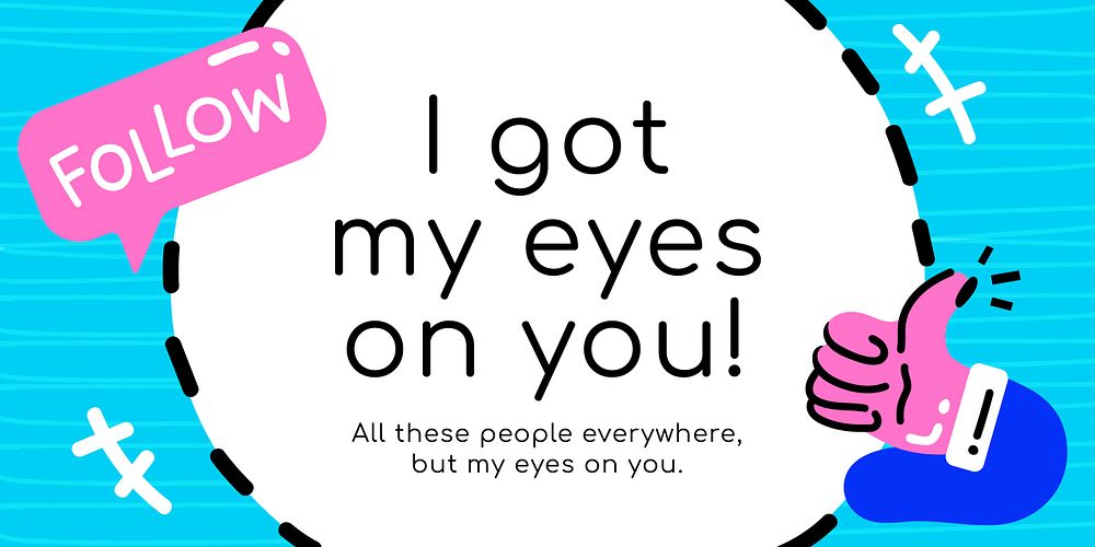 Vivid social media banner with i got my eyes on you text