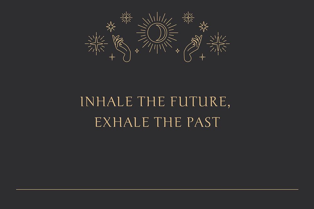 Inhale the future, exhale the past quote celestial linear symbols