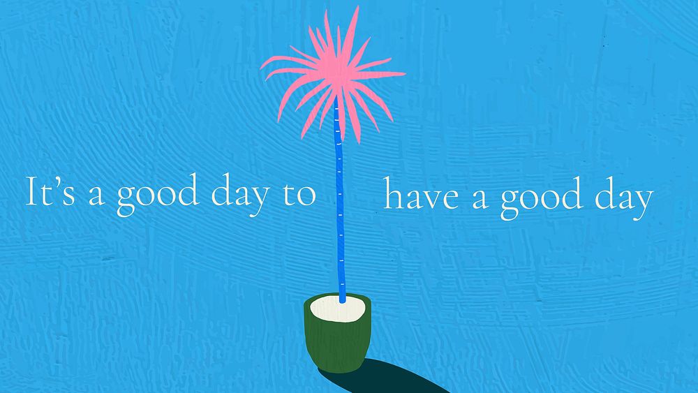 It's a good day to have a good day quote on colorful hand drawn interior flat graphic background