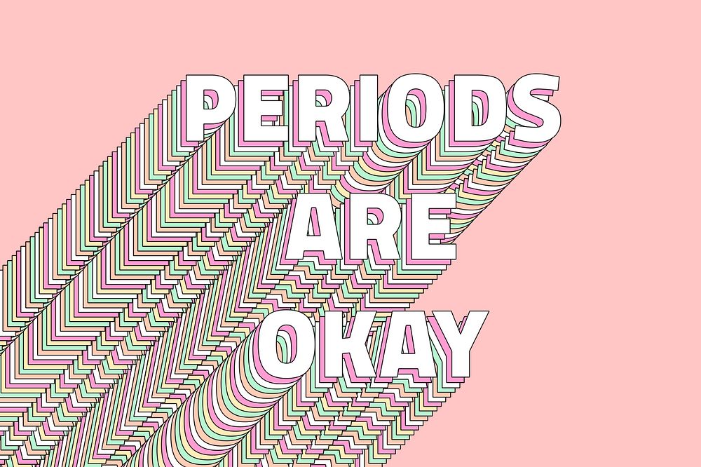 Girl problems Periods are okay layered typography 