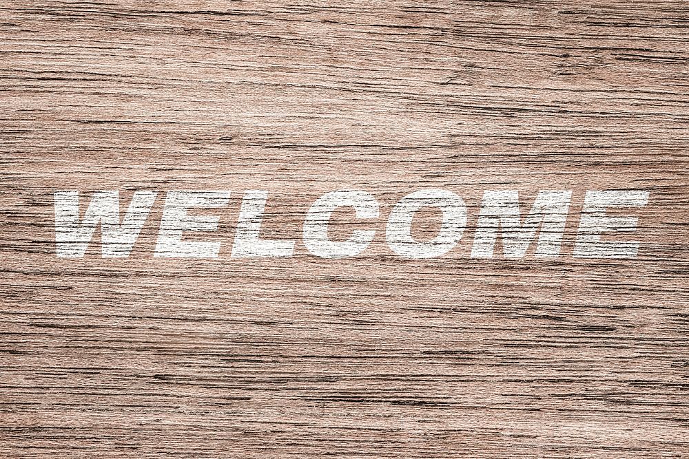 Welcome printed text typography coarse wood texture