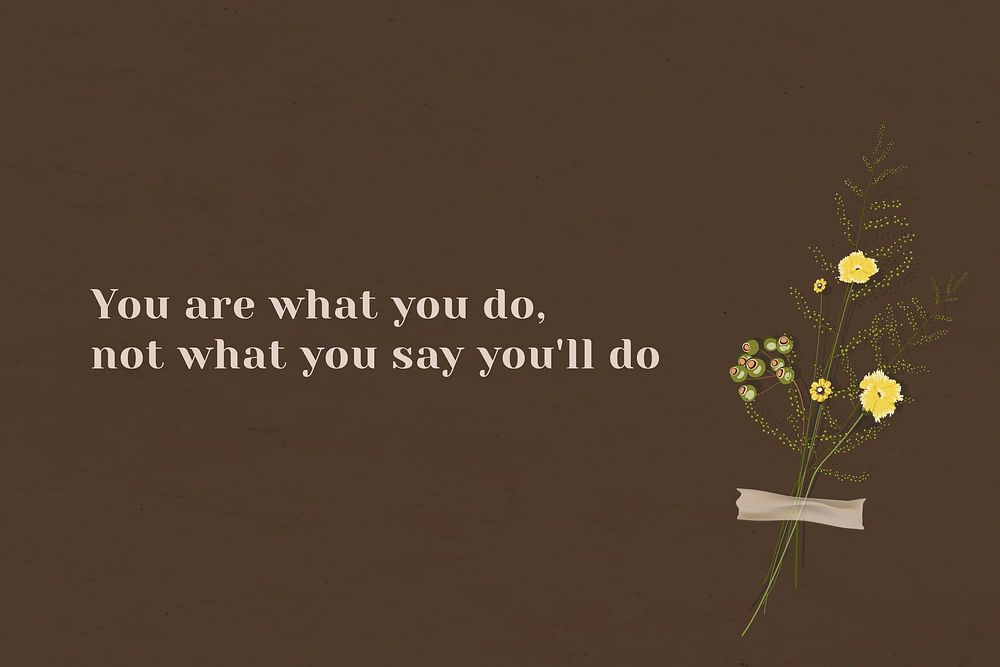 Wall you are what you'll do motivational quote
