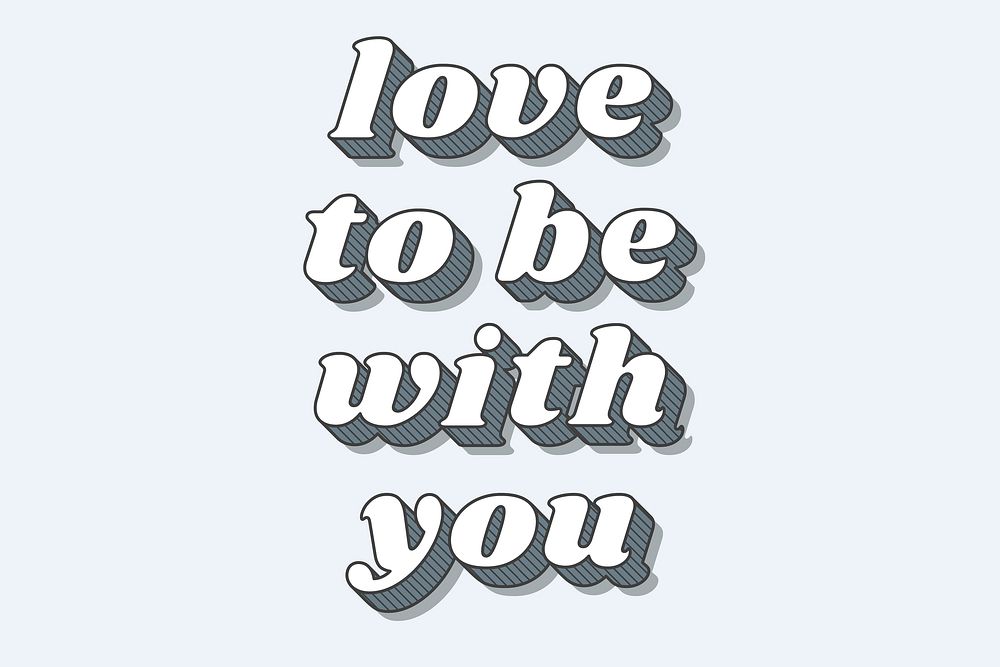 Love to be with you retro 3D shadow bold typography illustration