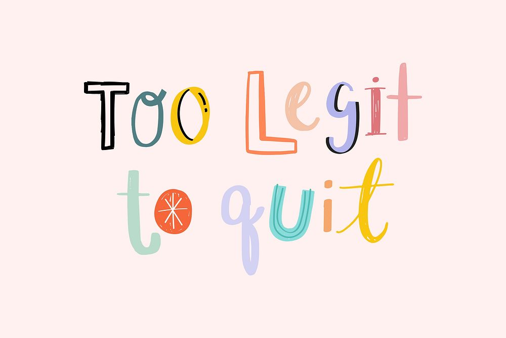 Too legit to quit psd typography doodle font hand drawn