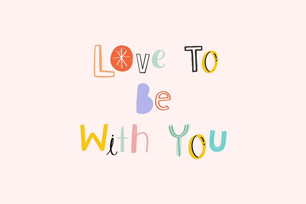 Hand drawn doodle Love to be with you vector cute typography