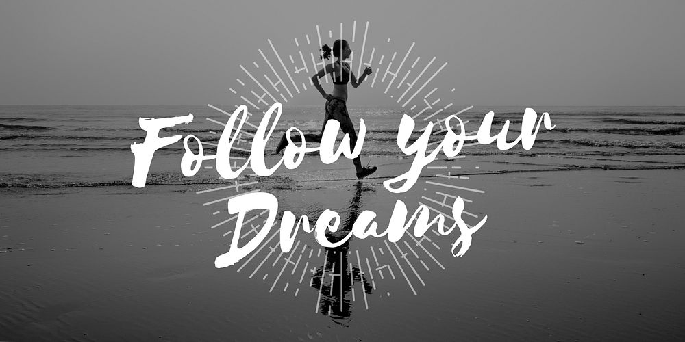 Follow Your Dreams Aspirations Encouragement Goal Concept