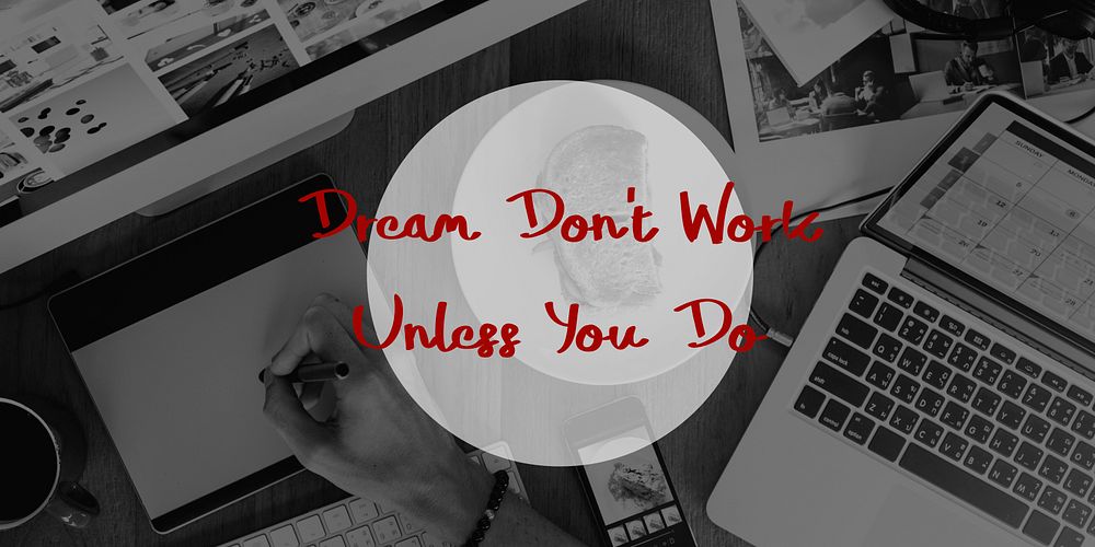 Dream Don't Work Unless You Do Concept