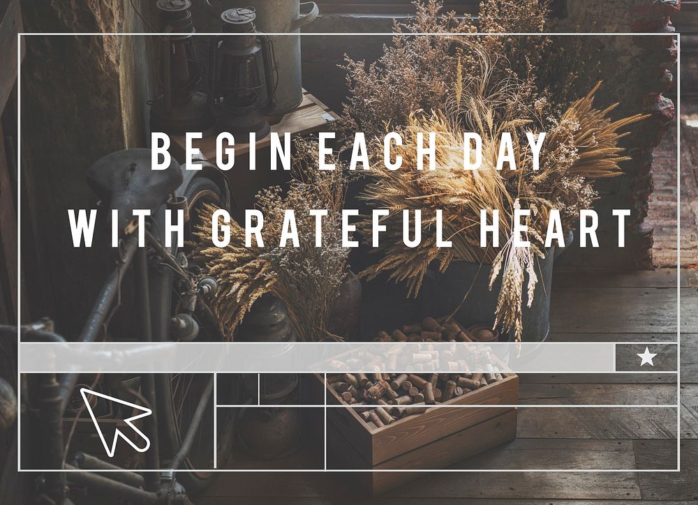Begin each day with grateful heart.