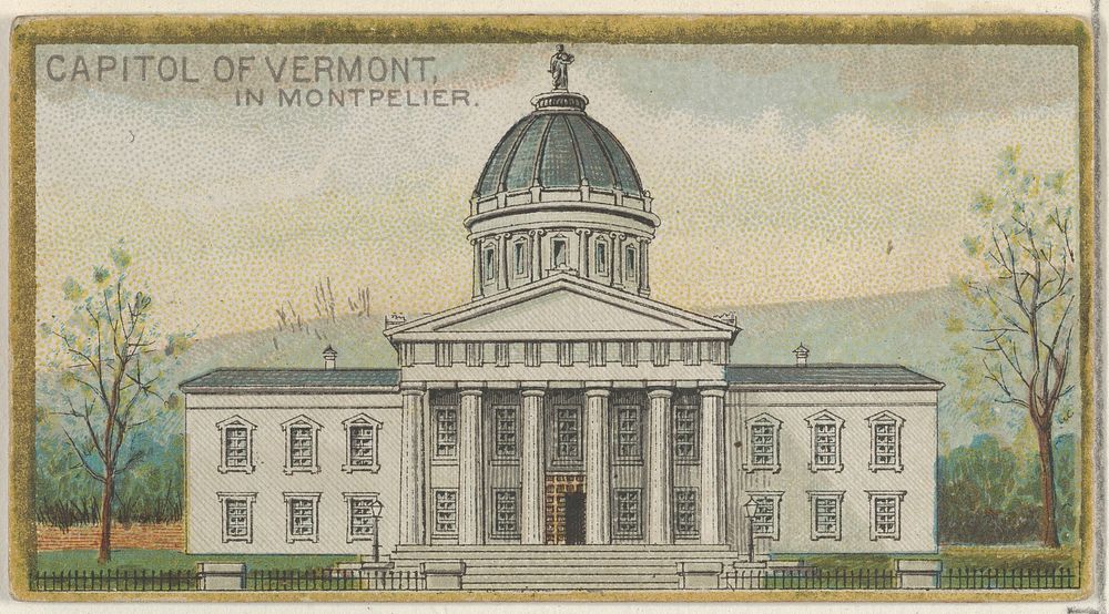 Capitol of Vermont in Montpelier, from the General Government and State Capitol Buildings series (N14) for Allen & Ginter…