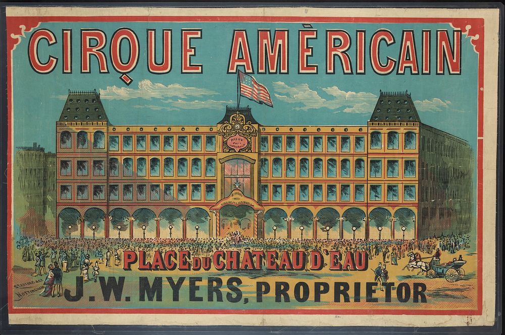 Cirque Américain - Place du Chateau d'Eau, J.W. Myers, proprietor